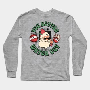 You Better Watch Out! Santa Long Sleeve T-Shirt